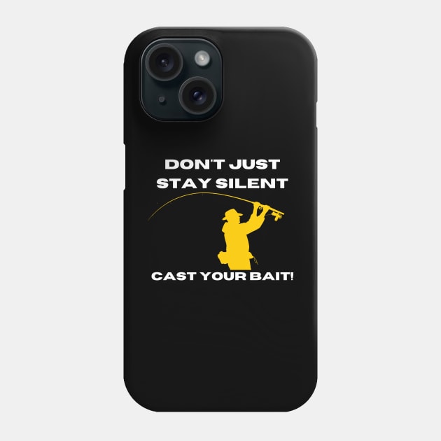 Don't Just Stay Silent, Cast Your Bait! Phone Case by victorstore