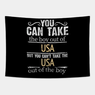 You Can Take The Boy Out Of USA But You Cant Take The USA Out Of The Boy - Gift for American With Roots From USA Tapestry