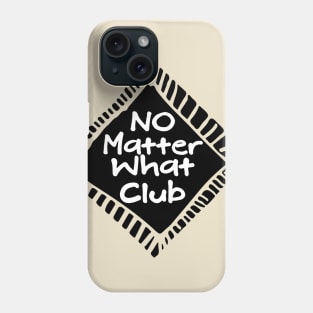 No Matter What Club Phone Case