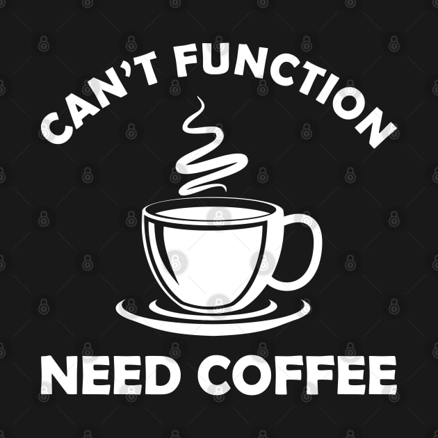 Coffee - Can't function need coffee by KC Happy Shop