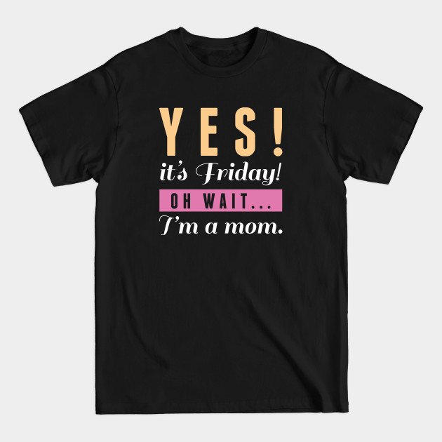 Discover Yes It's Friday - Friday - T-Shirt