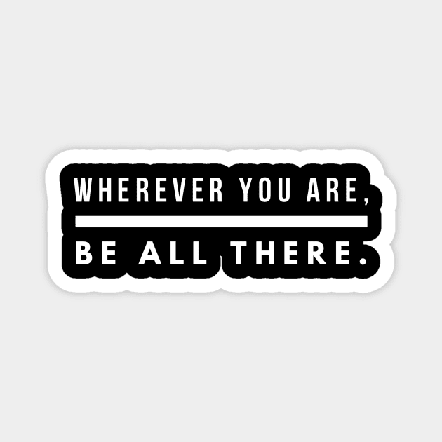 Wherever you are be all there Magnet by GMAT