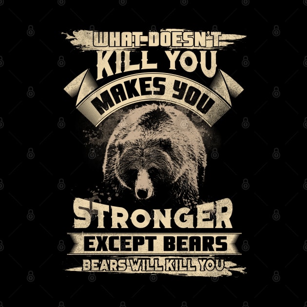 What Doesn't Kill You Makes You Stronger Except For Bears by MzumO