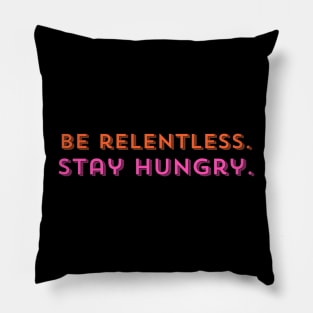 "Be relentless. Stay hungry" Text Pillow