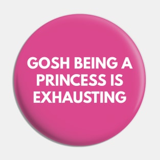 Gosh Being A Princess Is Exhausting Pin