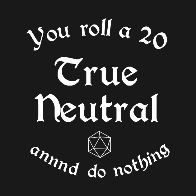 True Neutral Alignment - Dungeons And Dragons by storyanswer
