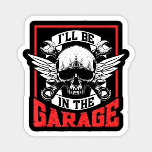 I'Ll Be In The Garage Mechanic Men Dad Grandpa Garage Father Magnet