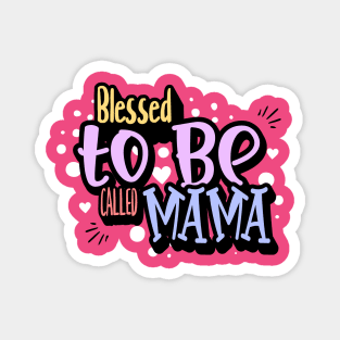 Blessed to Be Called Mama Magnet