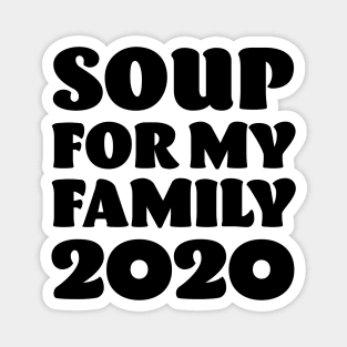 Soup for my Family 2020 - Anti Trump Magnet