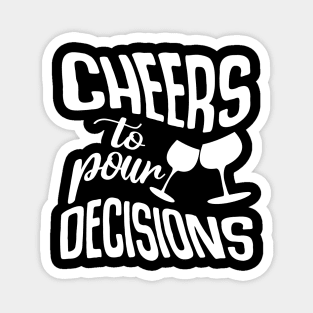 Cheers To Pour Decisions Magnet