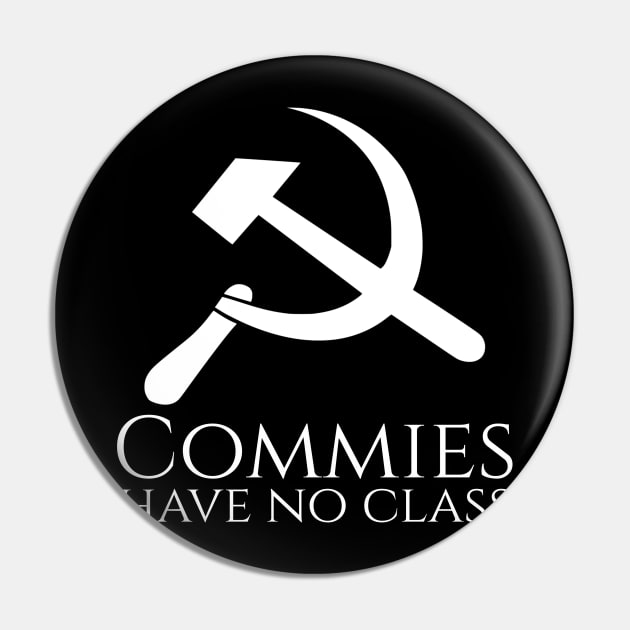 Commies Have No Class - Anti SJW Liberal Snowflake Anti Communist Gift Pin by Styr Designs