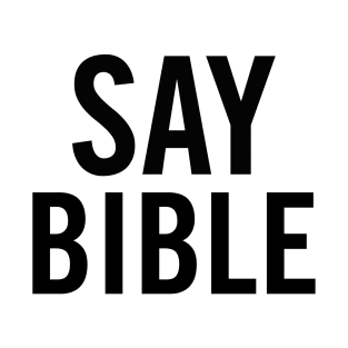 Say Bible T-Shirt