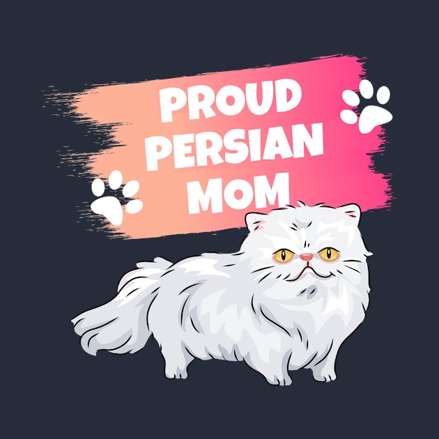 Persian Cat Mom Proud - Persian Kitty by World Of Cats