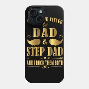 I Have two titles dad and step dad and i rock them both Phone Case