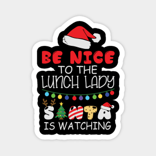 Be Nice To The Lunch Lady Santa Is Watching Funny Christmas Gift Magnet