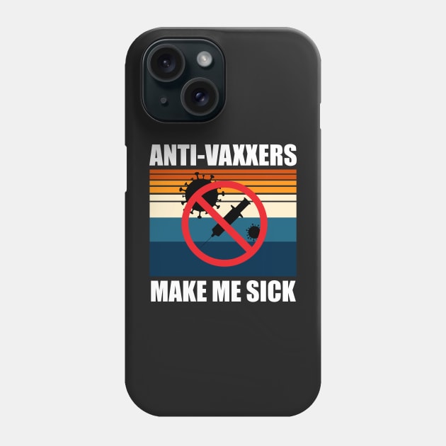 Anti-Vaxxers Make Me Sick Phone Case by DreamPassion