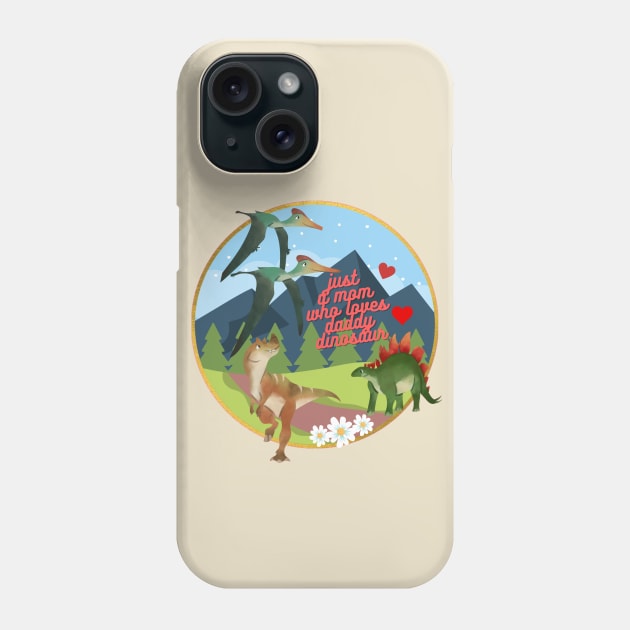 just a mom who loves daddy dinosaur Phone Case by Persius Vagg