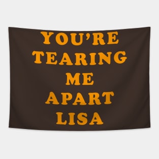 You're Tearing Me Apart Lisa Tapestry