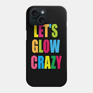 let's glow crazy Phone Case