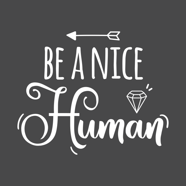 Be a Nice Human by EmergentGear