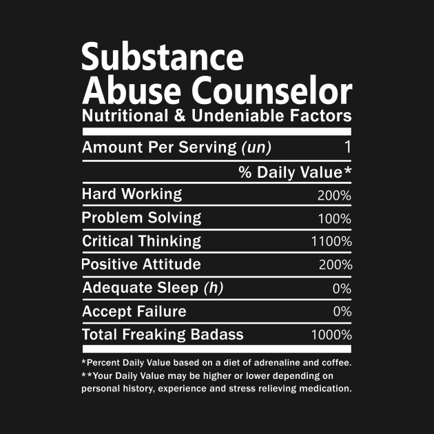 Substance Abuse Counselor T Shirt - Nutritional and Undeniable Factors Gift Item Tee by Ryalgi