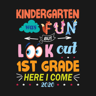 Kindergarten Was Fun But Look Out 1st Grade Here I Come 2020 Back To School Seniors Teachers T-Shirt