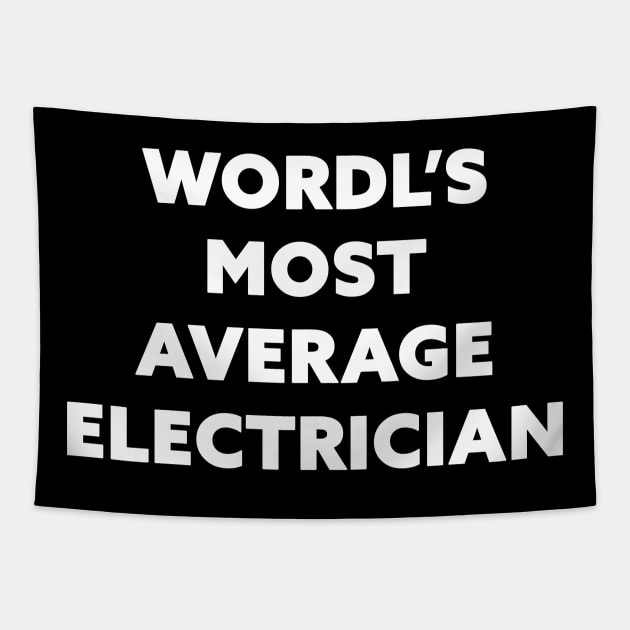 World's Most Average Electrician Tapestry by Horisondesignz