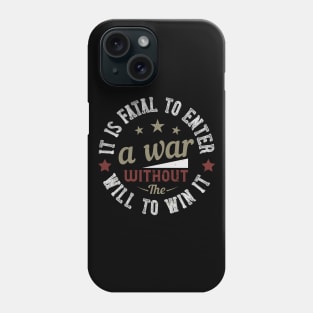 It is fatal to enter a war without the will to win it 2 Phone Case