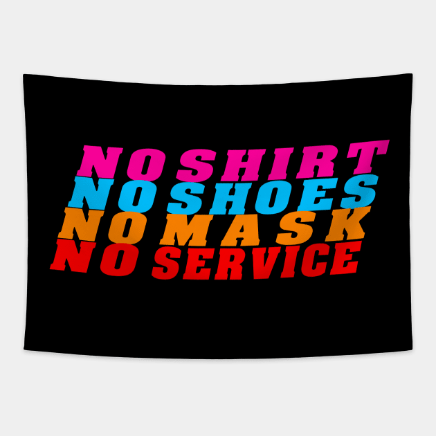 no shirt no shoes no mask no service colored theme Tapestry by BaronBoutiquesStore