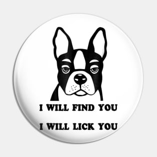 I Will Find You And I Will Lick You Pin
