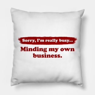 I'm really busy minding my own business | Typography Quote Pillow