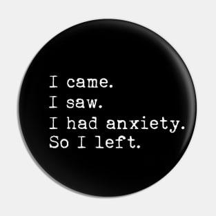 I came I saw I had anxiety so I left Pin