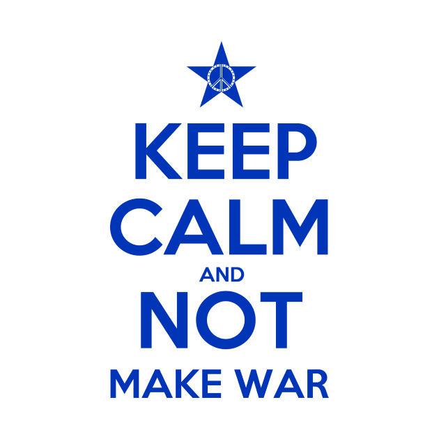 KEEP CALM AND NOT MAKE WAR 1 by FREESA
