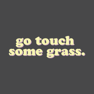 Go Touch Some Grass T-Shirt