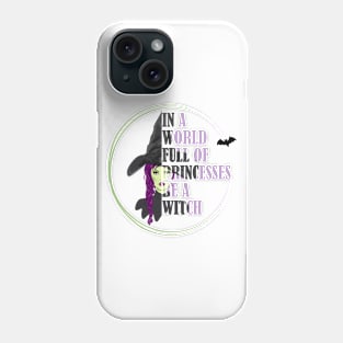 In A World Full Of Princesses Be A Witch Phone Case