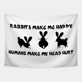 rabbits make me happy  hummans make my head hurt Tapestry