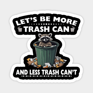 Let’s Be More Trash Can And Less Trash Can’t Raccoon Magnet