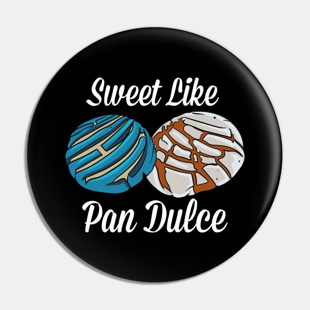 Sweet Like Pan Dulce Pin by maxcode