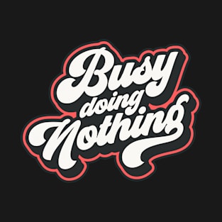 Busy doing nothing T-Shirt