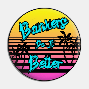 Bankers Do It Better Pin