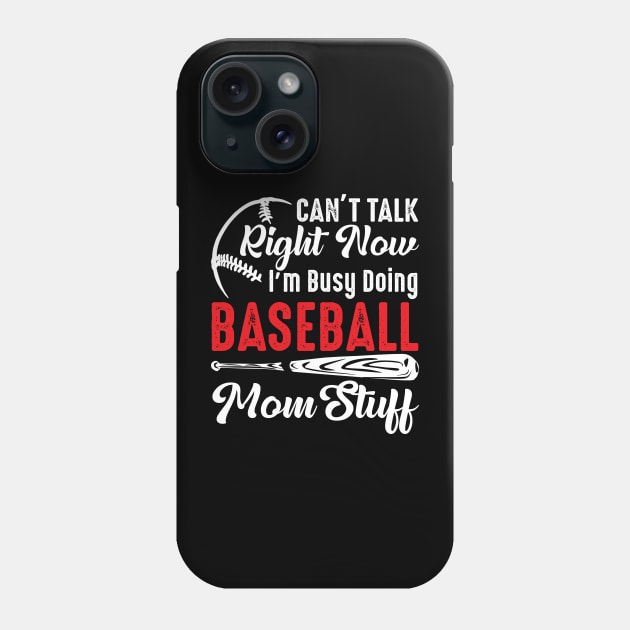 I Can't Talk Right Now I'm Busy Doing Baseball Mom Stuff Phone Case by Jenna Lyannion