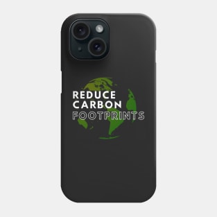 Reduce Carbon Footprints Phone Case