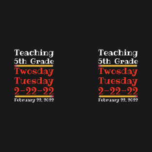 Teaching 5th Grade Twosday Tuesday February 22 2022 T-Shirt
