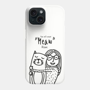 You will never meaw alone Phone Case