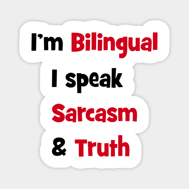 I'm bilingual - I speak sarcasm & truth Magnet by Happyoninside