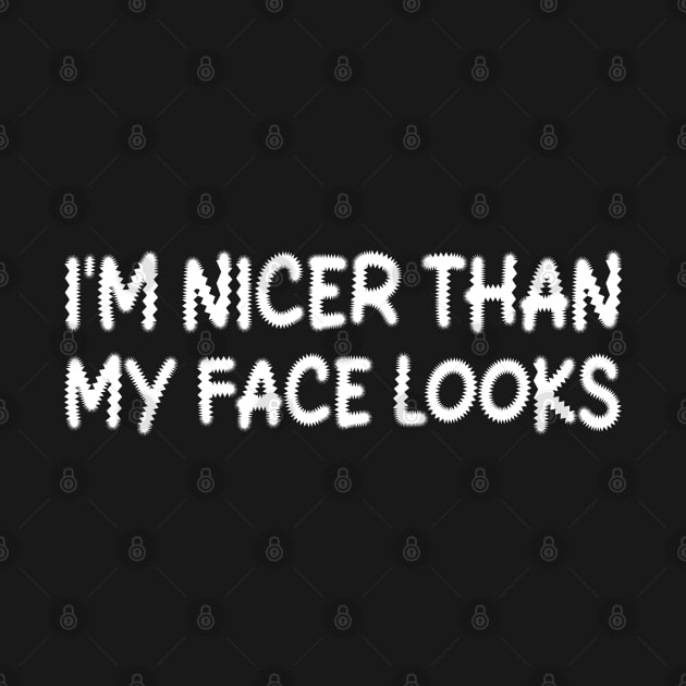 i'm nicer than my face looks by mdr design