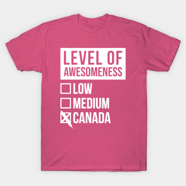 Funny Level Of Awesomeness Low Medium Gift Canadian Saying - Canada - T-Shirt | TeePublic