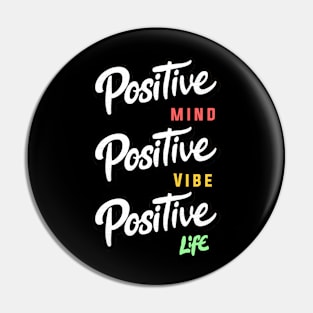 Positive Mind, Positive Vibe, Positive Life Pin