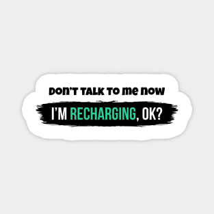 Don't talk to me now, I'm recharging, ok? Magnet