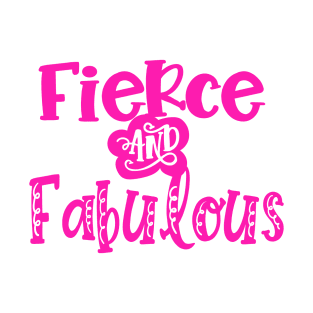 Fierce and Fabulous T-Shirt